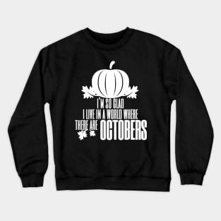 I'm So Glad I Live In A World Where There Are Octobers, Fall Farmhouse, Fall, Autumn, October, Thanksgiving Crewneck Sweatshirt